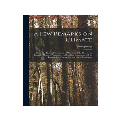 [预订]A Few Remarks on Climate: and on the Rational Treatment of Affections of the Throat and Lungs by Mea 9781014207449
