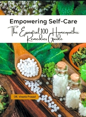 预订 Empowering Self-Care: The Essential 100 Homeopathic Remedies Guide: 9798223901761