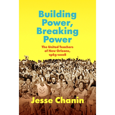 预订 Building Power, Breaking Power: The United Teachers of New Orleans, 1965-2008 建设力量，打破力量：新奥尔良教师联合