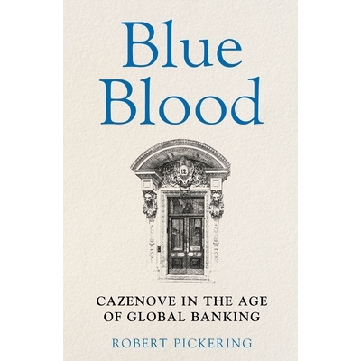 预订 Blue Blood: Cazenove in the Age of Global Banking 蓝血：全球银行时代的嘉诚: 9781915036902