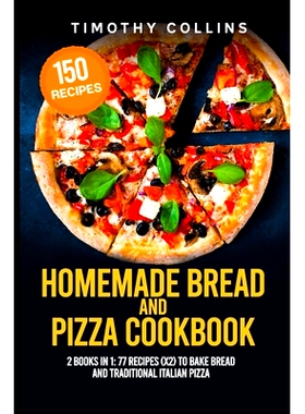 预订 Homemade Bread and Pizza Cookbook: 2 Books In 1: 77 Recipes (x2) To Bake Bread And Traditional Italian Pizza: 97985