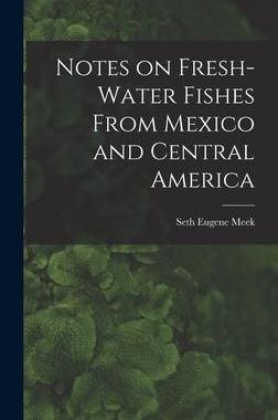 [预订]Notes on Fresh-water Fishes From Mexico and Central America 9781018954561