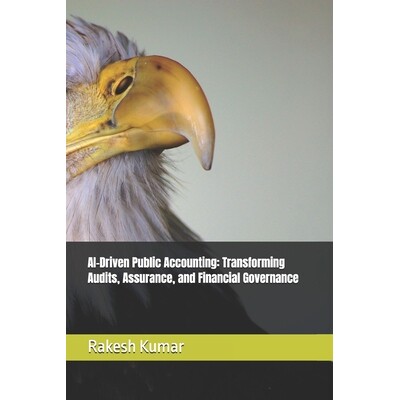 预订 AI-Driven Public Accounting: Transforming Audits, Assurance, and Financial Governance 9798278230359