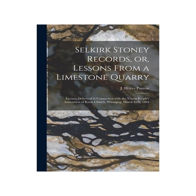 [预订]Selkirk Stoney Records, or, Lessons From a Limestone Quarry [microform]: Lecture Delivered in Connec 9781015364370
