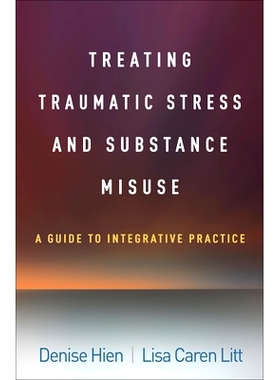预订 Treating Traumatic Stress and Substance Misuse: A Guide to Integrative Practice *创伤压力与*滥用：综合实践指