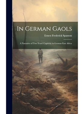预订 In German Gaols; a Narrative of two Years’ Captivity in German East Africa: 9781019895788