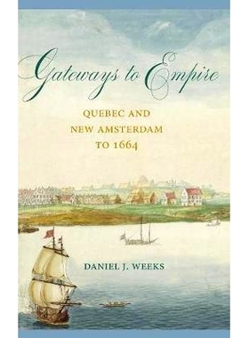 预订 Gateways to Empire: Quebec and New Amsterdam to 1664 通往帝国的门户：到1664年的魁北克和新阿姆斯特丹: 9781611462791