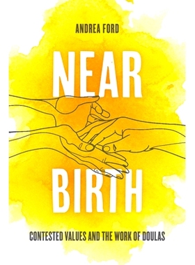 预订 Near Birth: Contested Values and the Work of Doulas: 9780520412910