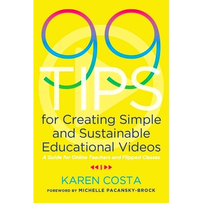 预订 99 Tips for Creating Simple and Sustainable Educational Videos: A Guide for Online Teachers and Flipped Classes 99