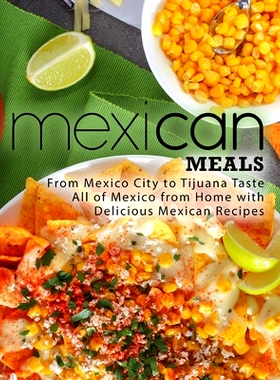 预订 Mexican Meals: From Mexico City to Tijuana Taste All of Mexico from Home with Delicious Mexican Recipes: 9781719498