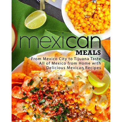 预订 Mexican Meals: From Mexico City to Tijuana Taste All of Mexico from Home with Delicious Mexican Recipes: 9781719498