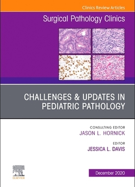 【预订】Challenges & Updates in Pediatric Pathology, an Issue of Surgical Pathology Clinics, Volume 13-4