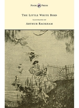 预订 The Little White Bird - Illustrated by Arthur Rackham: 9781447478058