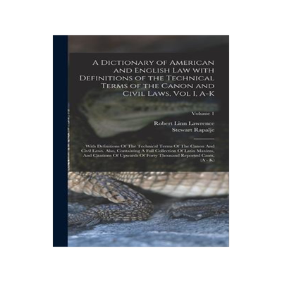 [预订]A Dictionary of American and English Law with Definitions of the Technical Terms of the Canon and Ci 9781016120470