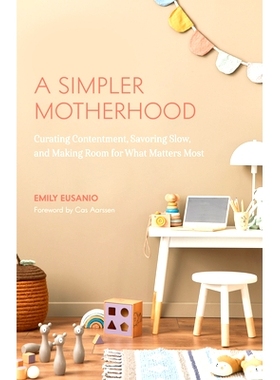 预订 A Simpler Motherhood: Curating Contentment, Savoring Slow, and Making Room for What Matters Most (Tips for Moms, Si