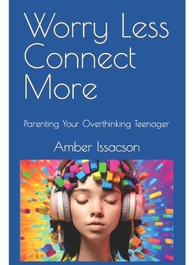 预订 Worry Less Connect More: Parenting Your Overthinking Teenager: 9798865562870