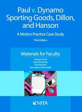 预订 Paul v. Dynamo Sporting Goods, Dillon, and Hanson: A Motion Practice Case Study, Materials for Faculty (NITA) 3rd E