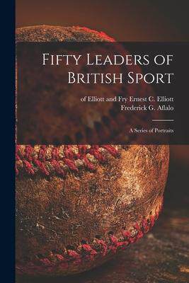 [预订]Fifty Leaders of British Sport: a Series of Portraits 9781014954237