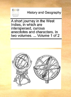 预订 A Short Journey in the West Indies, in Which Are Interspersed, Curious Anecdotes and Characters. in Two Volumes. ..