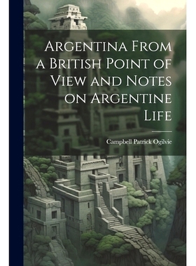 预订 Argentina From a British Point of View and Notes on Argentine Life: 9781021445834