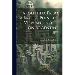 预订 Argentina From a British Point of View and Notes on Argentine Life: 9781021445834
