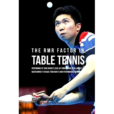 预订 The RMR Factor in Table Tennis: Performing At Your Highest Level by Finding Your Ideal Weight and Maintaining It to