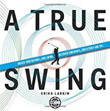 【预订】A True Swing: Unlock Your Natural, Free Swing. Discover Confidence, Consistency and Joy.