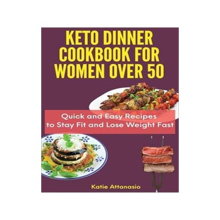 [预订]Keto Dinner Cookbook for Women Over 50: Quick and Easy Recipes to Stay Fit and Lose Weight Fast 9781802771183