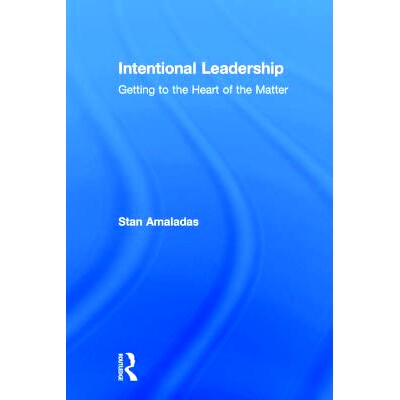 预订 Intentional Leadership: Getting to the Heart of the Matter 国际领导力：初级问题的核心: 9781138689077