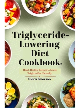 预订 Triglyceride Lowering Diet Cookbook: Heart-healthy Recipes to Lower Triglycerides Naturally: 9798334442887