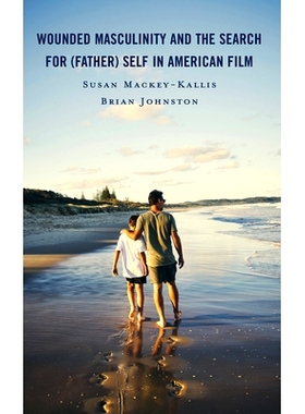 预订 Wounded Masculinity and the Search for (Father) Self in American Film 美国电影中受伤的男性气质与对(父亲)自我的寻找: