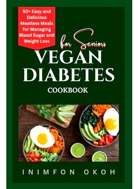预订 Vegan Diabetes Cookbook For Seniors: 50+ Easy and Delicious Meatless Meals for Managing Blood Sugar and Weight Loss