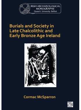 预订 Burials and Society in Late Chalcolithic and Early Bronze Age Ireland 爱尔兰铜石并用时代晚期和青铜时代早期的墓葬和