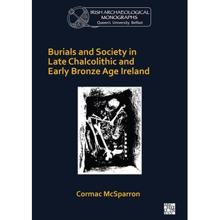 预订 Burials and Society in Late Chalcolithic and Early Bronze Age Ireland 爱尔兰铜石并用时代晚期和青铜时代早期的墓葬和