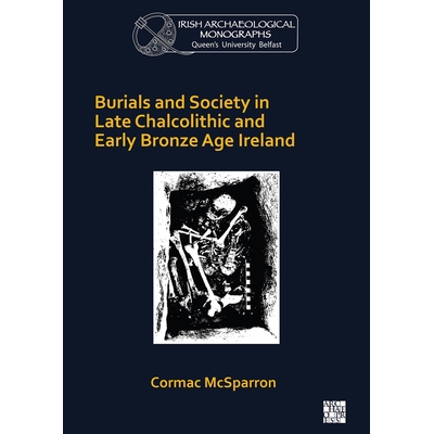 预订 Burials and Society in Late Chalcolithic and Early Bronze Age Ireland 爱尔兰铜石并用时代晚期和青铜时代早期的墓葬和