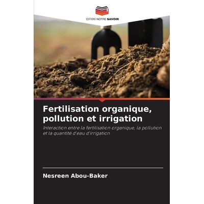预订 Fertilisation organique, pollution et irrigation: Interaction entre la fertilisation organique, la pollution et la