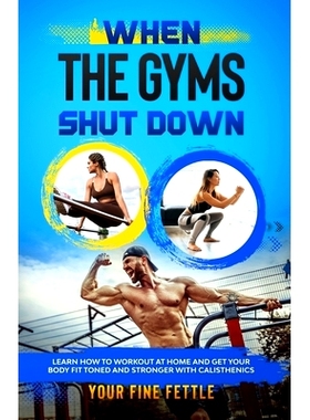 预订 When The Gyms Shut Down: learn how to work out at home and get your body fit toned and stronger with calisthenics:
