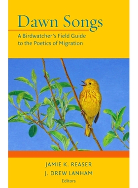 预订 Dawn Songs: A Birdwatcher’s Field Guide to the Poetics of Migration 黎明之歌: 9780996851947