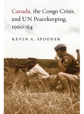 预订 Canada, the Congo Crisis, and Un Peacekeeping, 1960-64 加拿大、刚果危机与联合国维和 1960-1964: 9780774816373