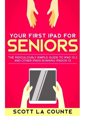 预订 Your First iPad For Seniors: The Ridiculously Simple Guide to iPad 10.2 and Other iPads Running iPadOS 13 (Color Ed