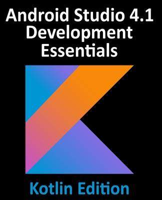 [预订]Android Studio 4.1 Development Essentials - Kotlin Edition: Developing Android 11 Apps Using Android 9781951442231