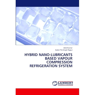 预订 Hybrid Nano-Lubricants Based Vapour Compression Refrigeration System 混合纳米润滑油蒸汽压缩制冷系统: 9786208116859