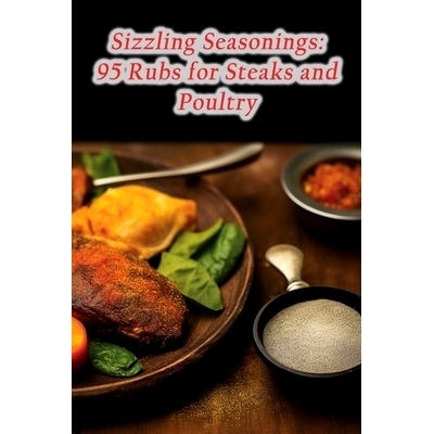 预订 Sizzling Seasonings: 95 Rubs for Steaks and Poultry: 9798857739389
