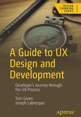 [预订]A Guide to UX Design and Development: Developer’s Journey Through the UX Process 9781484295755