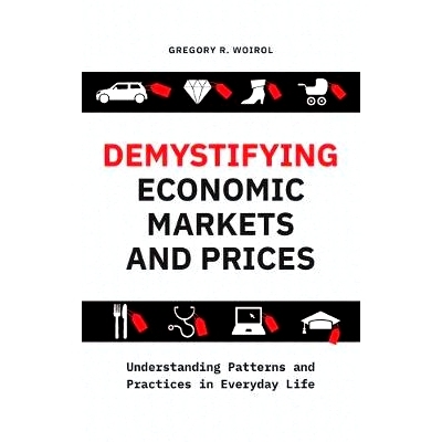 预订 Demystifying Economic Markets and Prices: Understanding Patterns and Practices in Everyday Life 揭开经济市场和价格