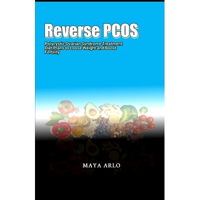 预订 Reverse PCOS: Polycystic Ovarian Syndrome Treatment Diet Plans to Loose Weight and Boost Fertility: 9798392393831