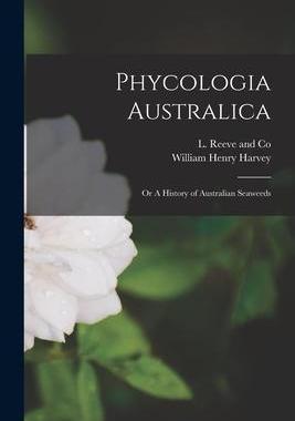 [预订]Phycologia Australica: Or A History of Australian Seaweeds 9781016275361