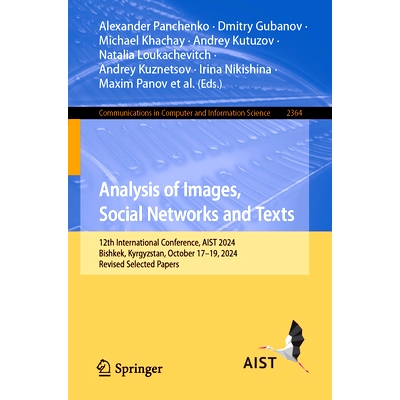 预订 Analysis of Images, Social Networks and Texts: 12th International Conference, AIST 2024, Bishkek, Kyrgyzstan, Octob