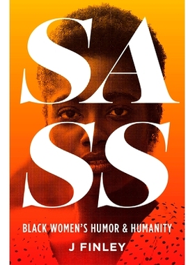 预订 Sass: Black Women’s Humor and Humanity 萨斯：黑人女性的幽默与人性: 9781469680026