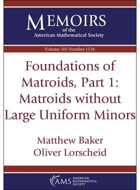 预订 Foundations of Matroids, Part 1: Matroids without Large Uniform Minors 拟阵基础，*部分：无大均匀子群的拟阵: 9781470